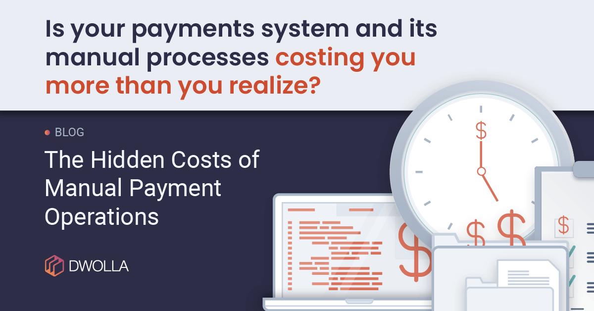 The Hidden Costs of Manual Payment Operations Dwolla